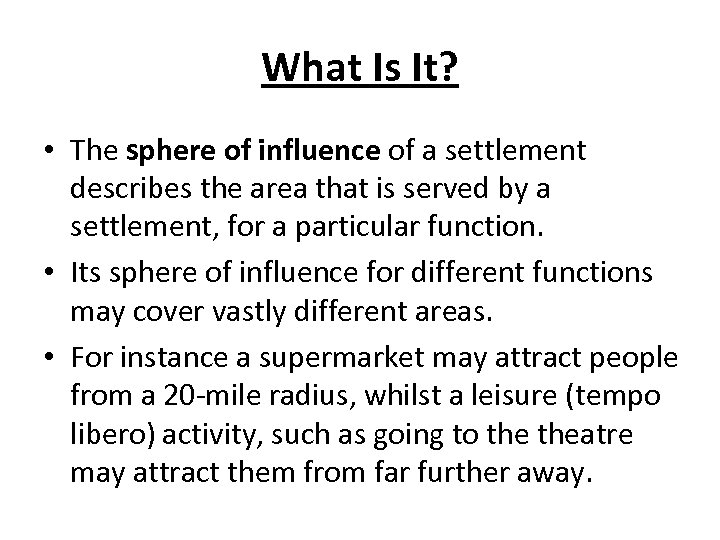 What Is It? • The sphere of influence of a settlement describes the area