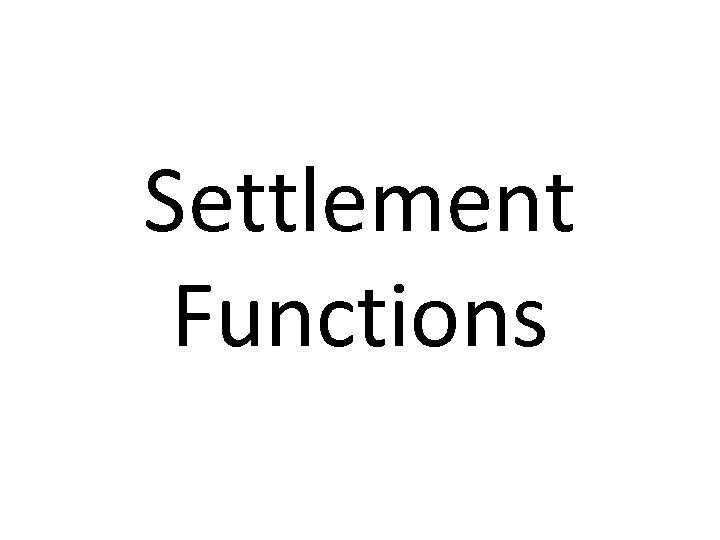 Settlement Functions 