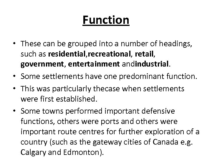 Function • These can be grouped into a number of headings, such as residential,