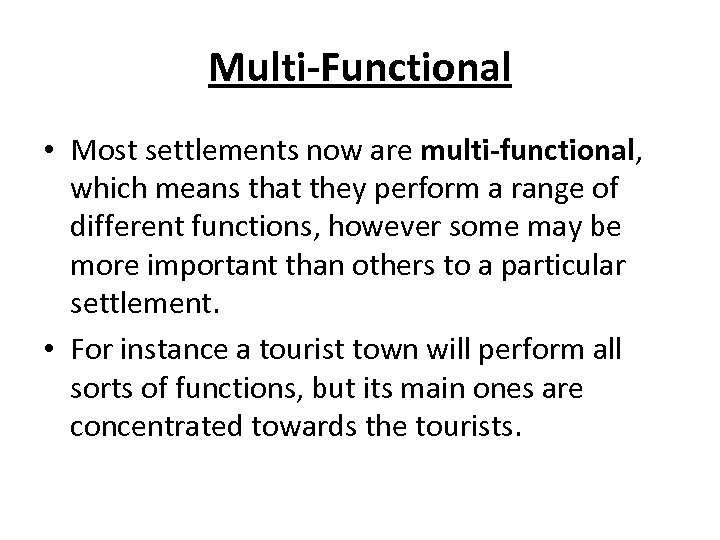 Multi-Functional • Most settlements now are multi-functional, which means that they perform a range