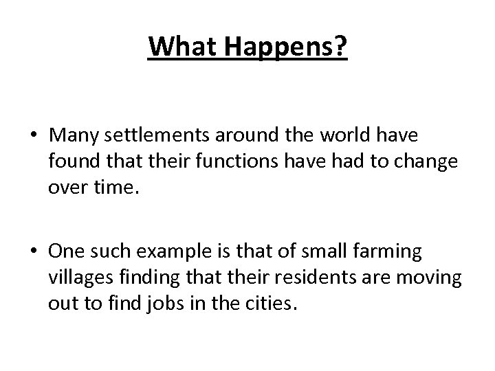 What Happens? • Many settlements around the world have found that their functions have