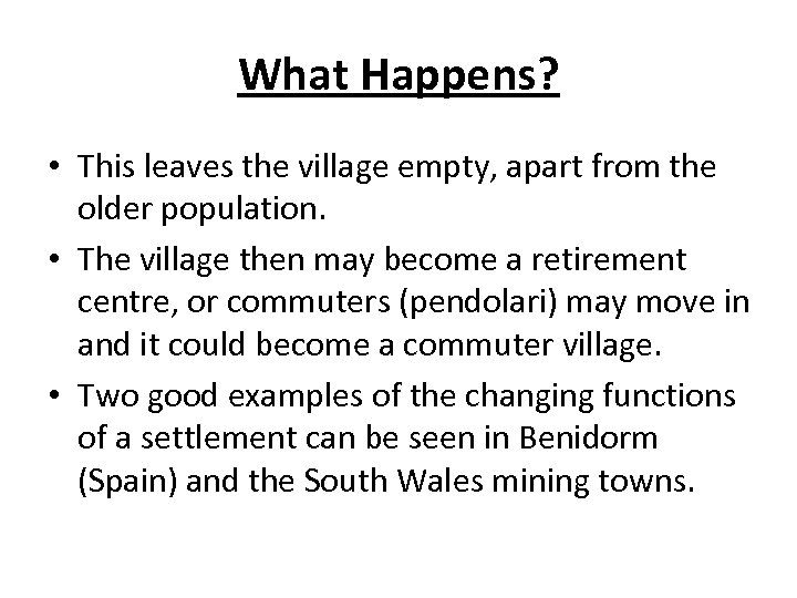 What Happens? • This leaves the village empty, apart from the older population. •