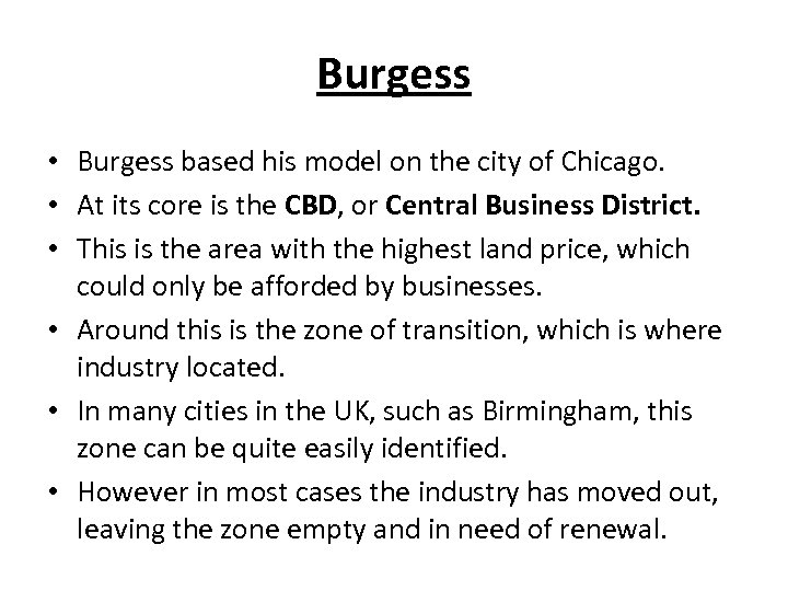 Burgess • Burgess based his model on the city of Chicago. • At its