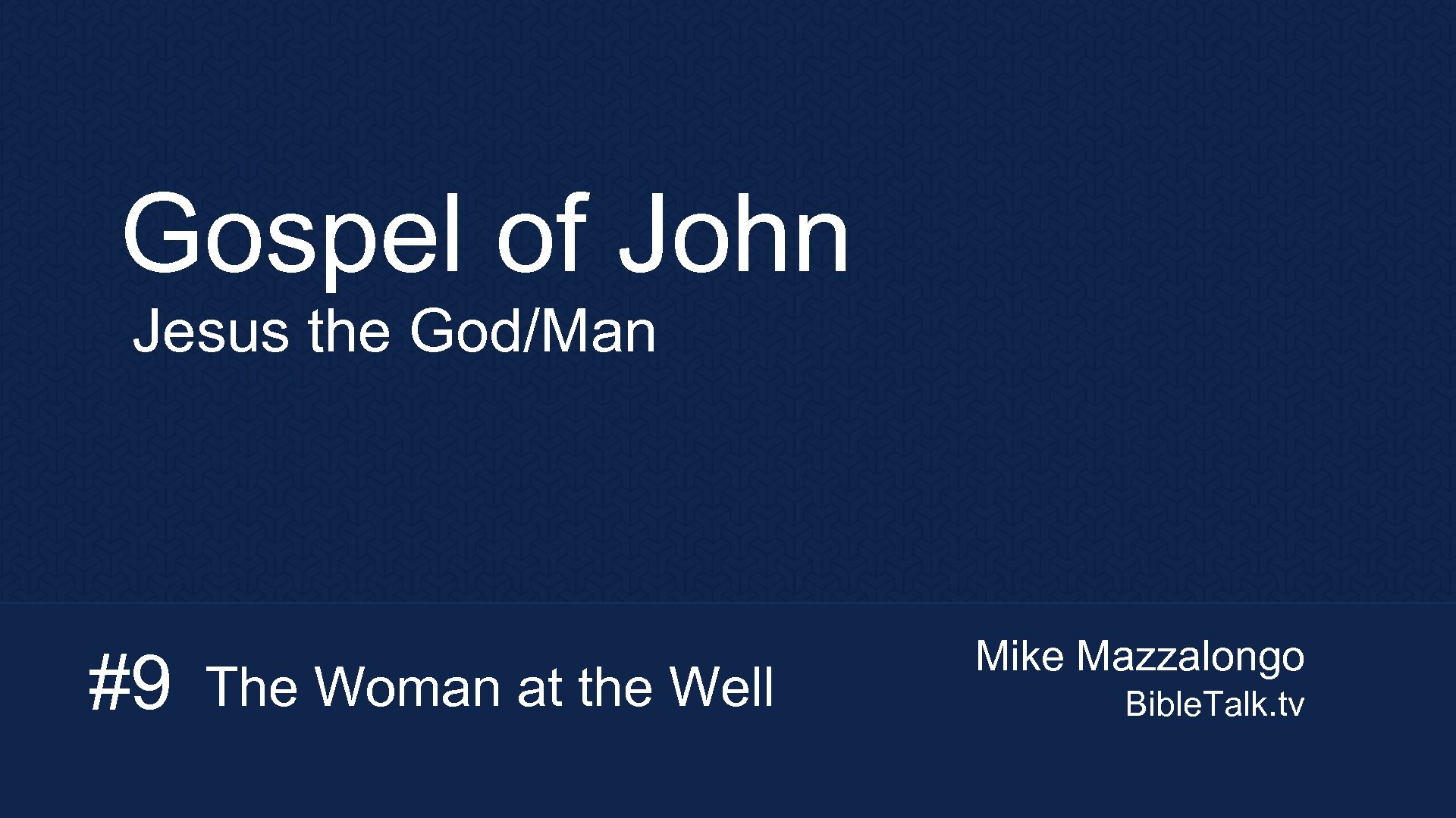 Gospel of John Jesus the God/Man #9 The Woman at the Well Mike Mazzalongo