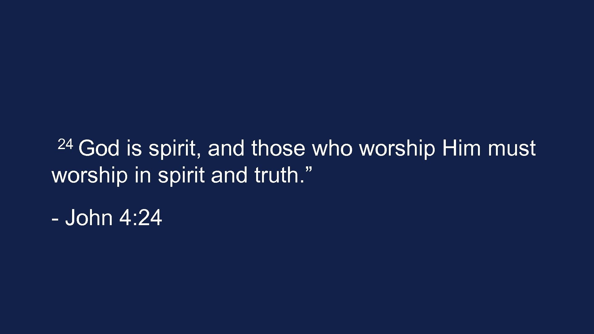 24 God is spirit, and those who worship Him must worship in spirit and