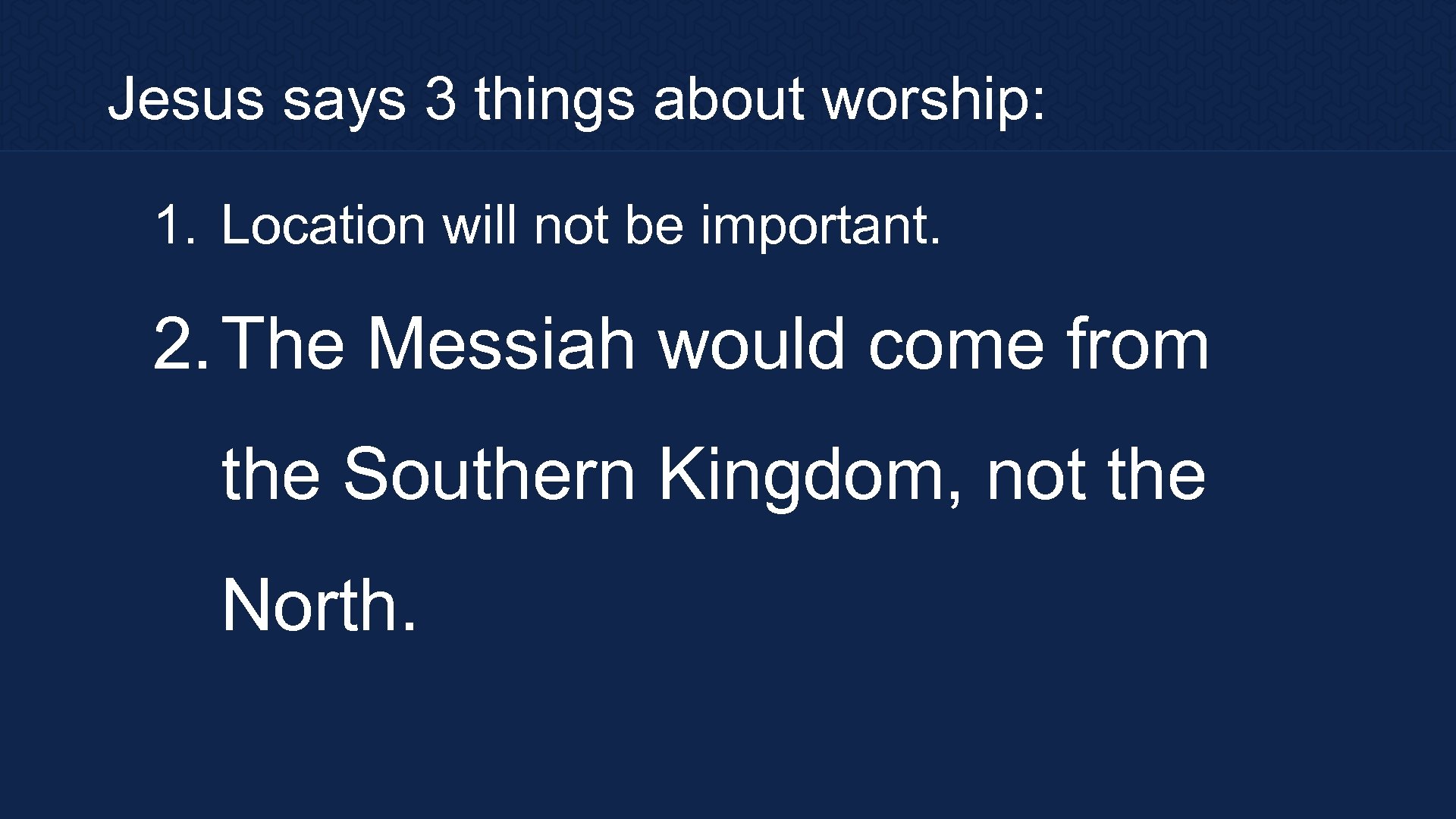 Jesus says 3 things about worship: 1. Location will not be important. 2. The