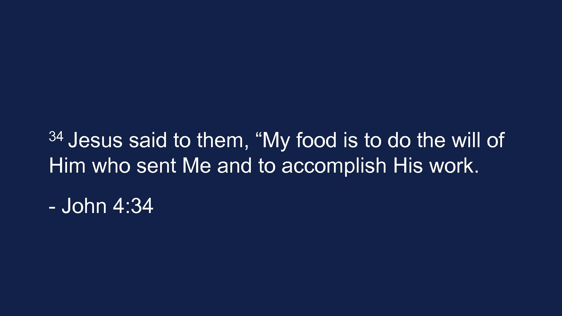 34 Jesus said to them, “My food is to do the will of Him