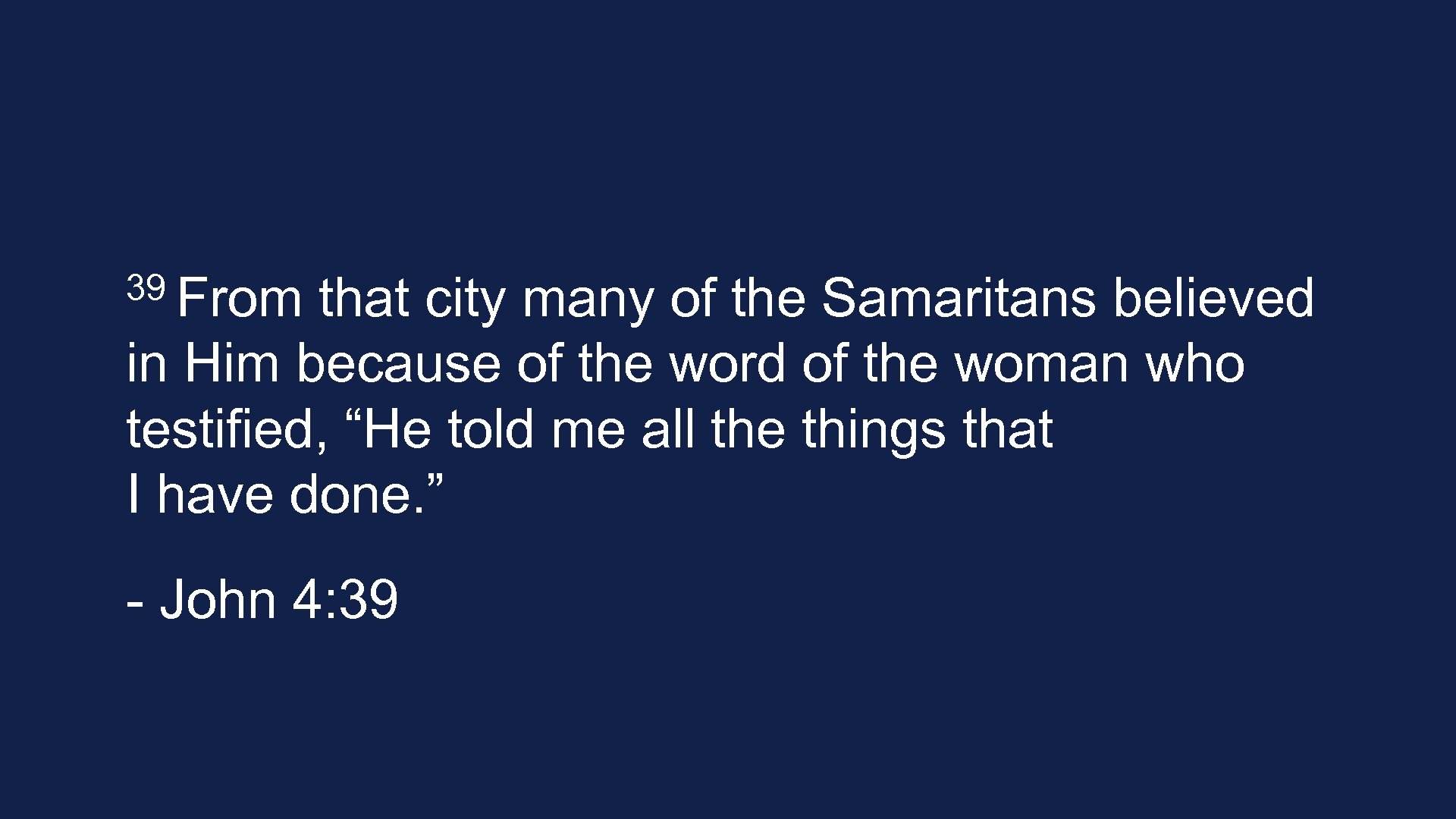 39 From that city many of the Samaritans believed in Him because of the