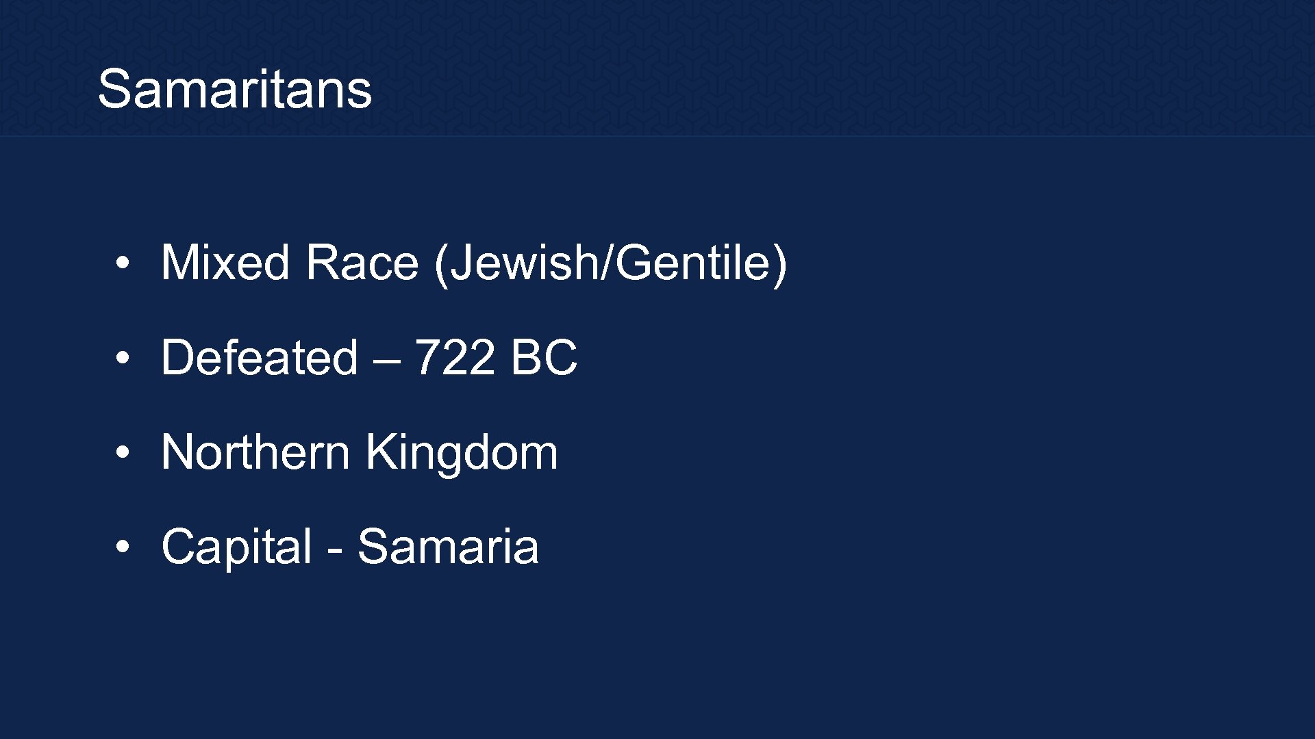 Samaritans • Mixed Race (Jewish/Gentile) • Defeated – 722 BC • Northern Kingdom •