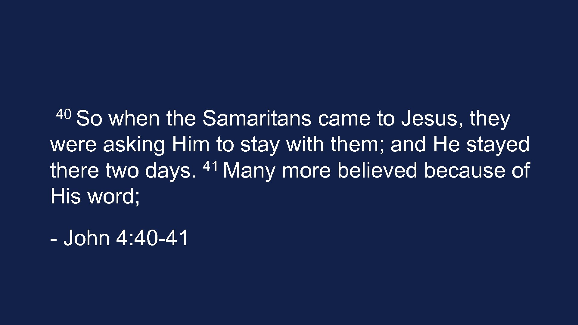 40 So when the Samaritans came to Jesus, they were asking Him to stay