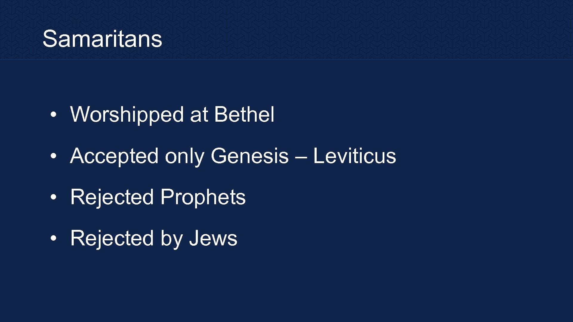 Samaritans • Worshipped at Bethel • Accepted only Genesis – Leviticus • Rejected Prophets