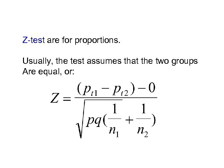 Z-test are for proportions. Usually, the test assumes that the two groups Are equal,