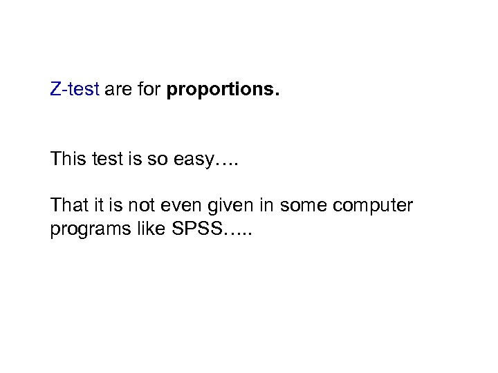 Z-test are for proportions. This test is so easy…. That it is not even