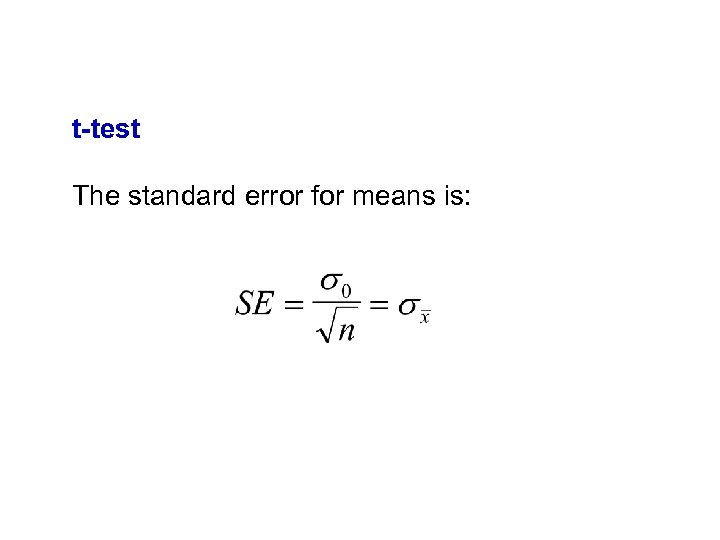 t-test The standard error for means is: 