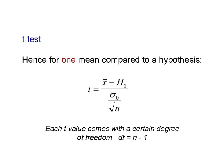 t-test Hence for one mean compared to a hypothesis: Each t value comes with
