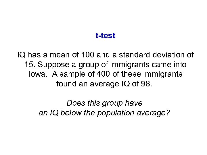 t-test IQ has a mean of 100 and a standard deviation of 15. Suppose