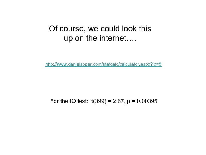 Of course, we could look this up on the internet…. http: //www. danielsoper. com/statcalc/calculator.