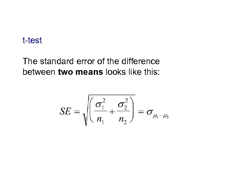 t-test The standard error of the difference between two means looks like this: 