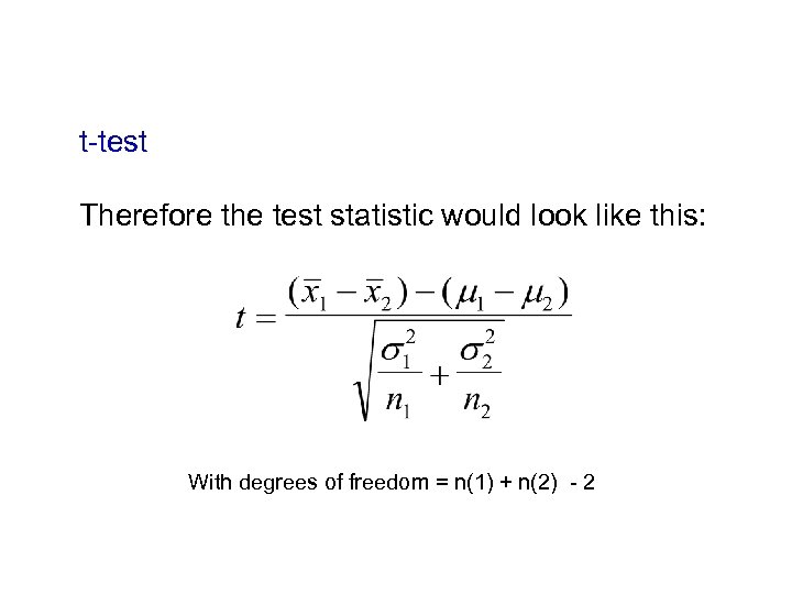 t-test Therefore the test statistic would look like this: With degrees of freedom =