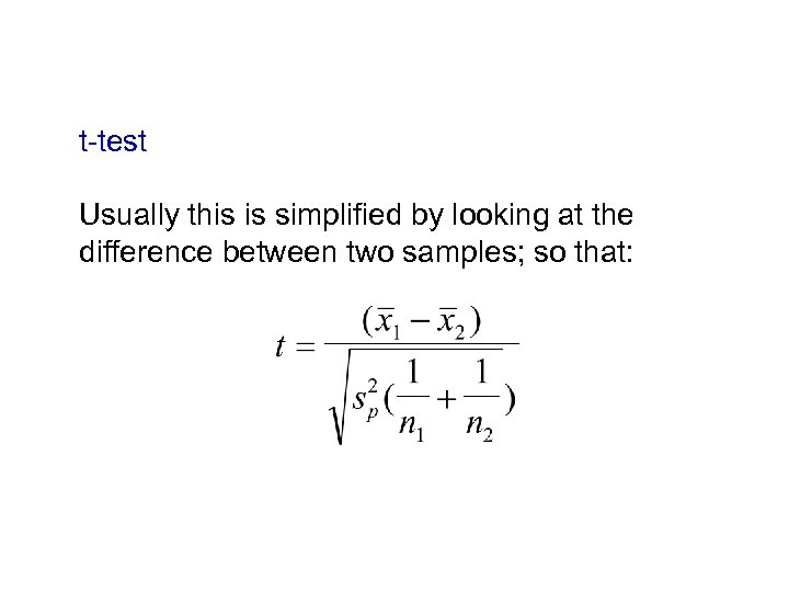 t-test Usually this is simplified by looking at the difference between two samples; so