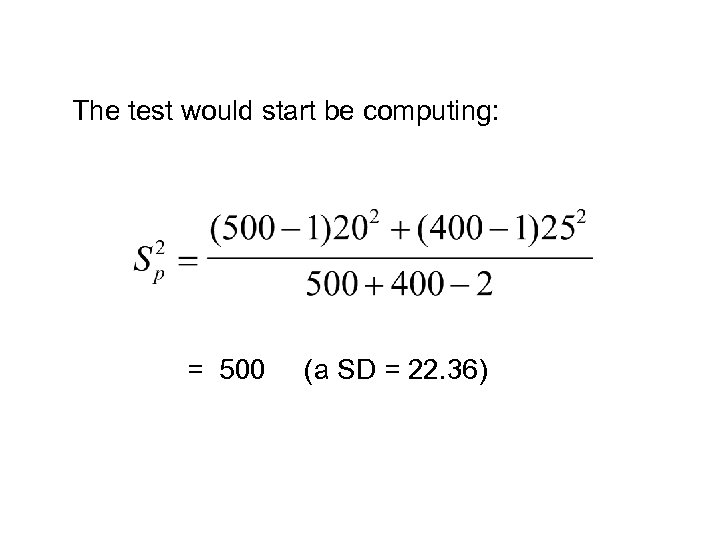 The test would start be computing: = 500 (a SD = 22. 36) 