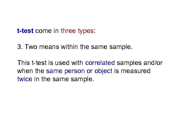 t-test come in three types: 3. Two means within the sample. This t-test is