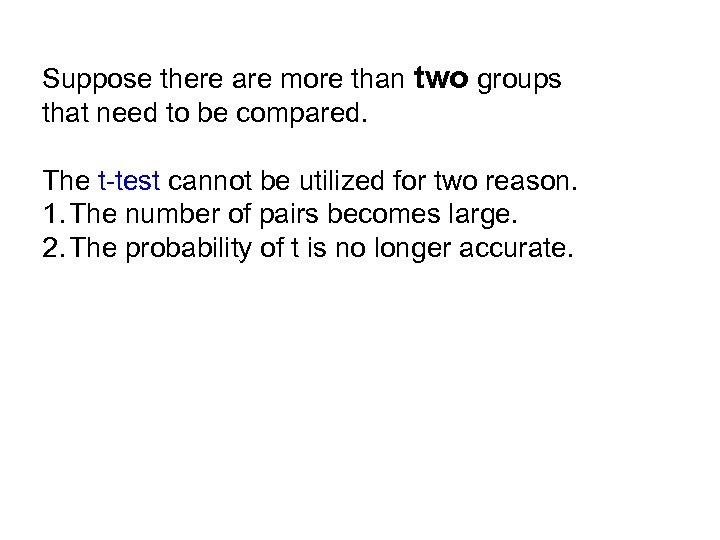 Suppose there are more than two groups that need to be compared. The t-test