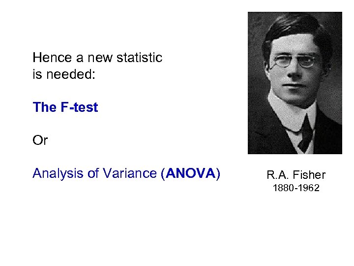 Hence a new statistic is needed: The F-test Or Analysis of Variance (ANOVA) R.