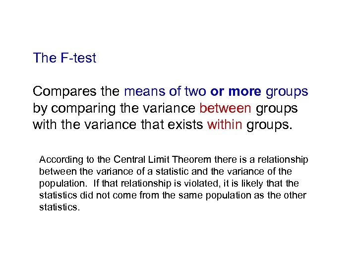 The F-test Compares the means of two or more groups by comparing the variance
