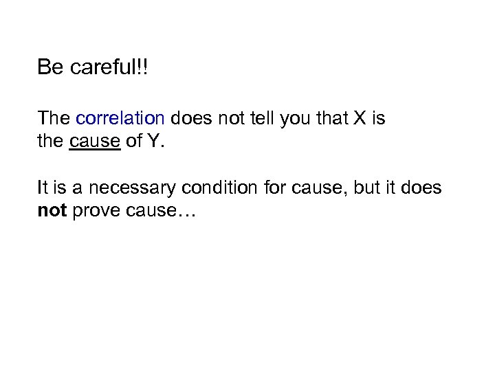 Be careful!! The correlation does not tell you that X is the cause of
