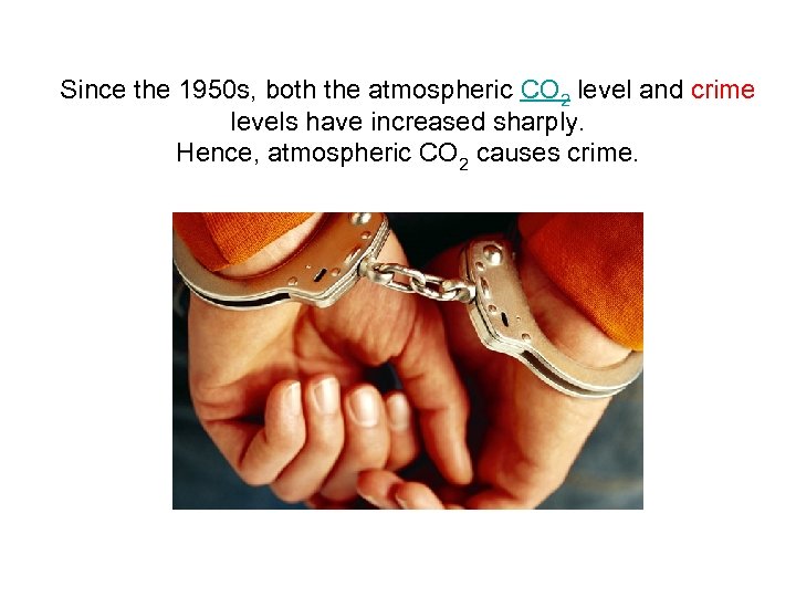 Since the 1950 s, both the atmospheric CO 2 level and crime levels have