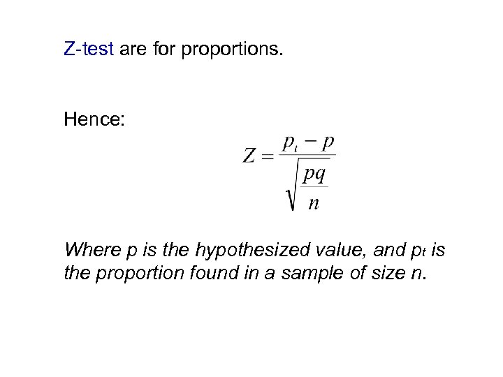 Z-test are for proportions. Hence: Where p is the hypothesized value, and pt is