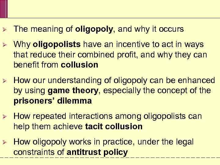 Ø The meaning of oligopoly, and why it occurs Ø Why oligopolists have an