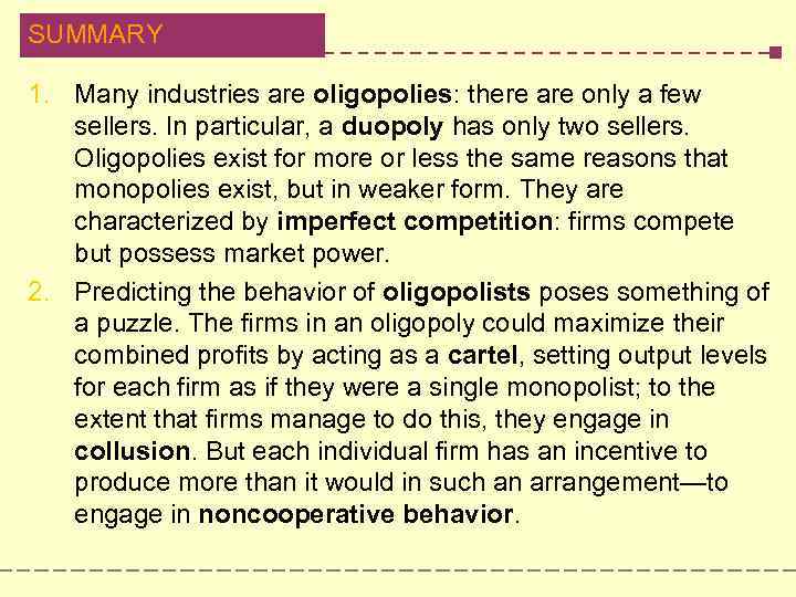 SUMMARY 1. Many industries are oligopolies: there are only a few sellers. In particular,
