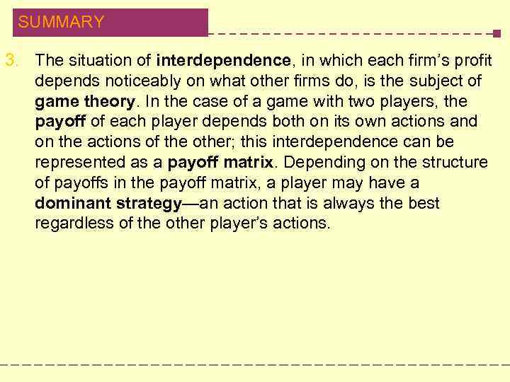 SUMMARY 3. The situation of interdependence, in which each firm’s profit depends noticeably on