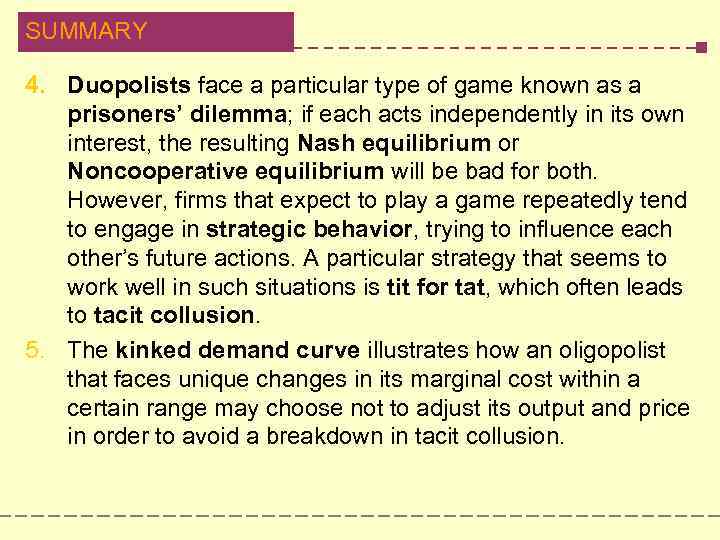 SUMMARY 4. Duopolists face a particular type of game known as a prisoners’ dilemma;