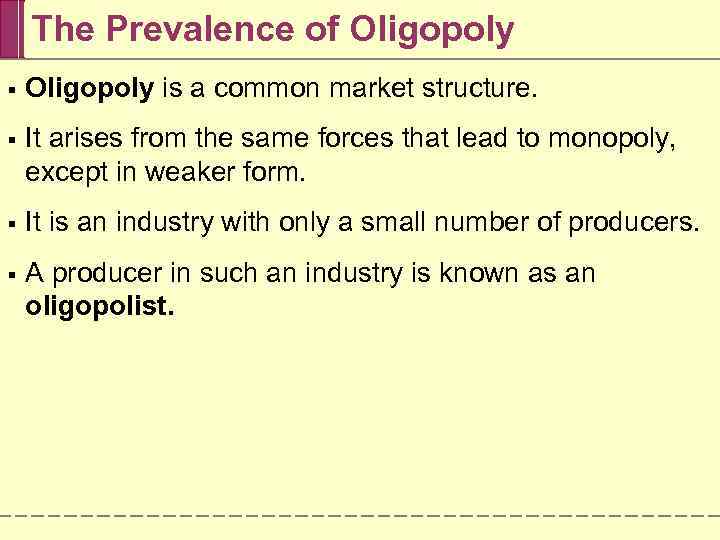 The Prevalence of Oligopoly § Oligopoly is a common market structure. § It arises