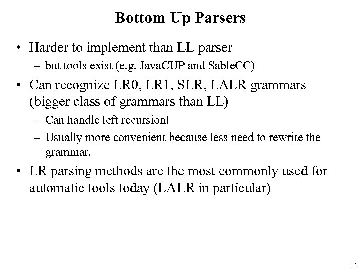 Bottom Up Parsers • Harder to implement than LL parser – but tools exist