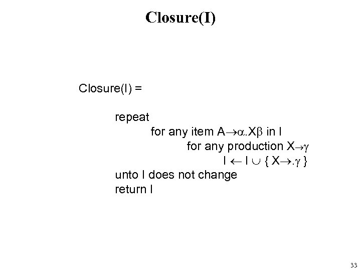 Closure(I) = repeat for any item A . X in I for any production