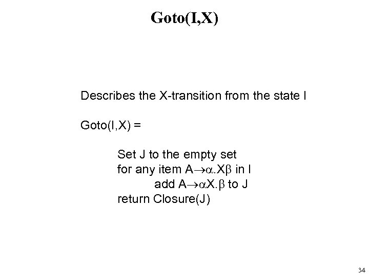 Goto(I, X) Describes the X-transition from the state I Goto(I, X) = Set J