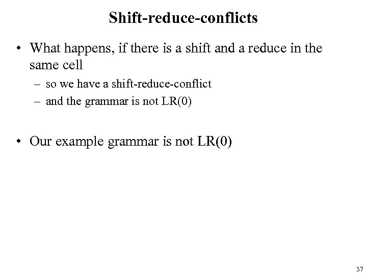 Shift-reduce-conflicts • What happens, if there is a shift and a reduce in the