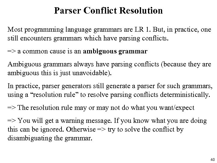 Parser Conflict Resolution Most programming language grammars are LR 1. But, in practice, one