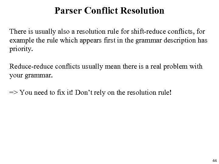 Parser Conflict Resolution There is usually also a resolution rule for shift-reduce conflicts, for