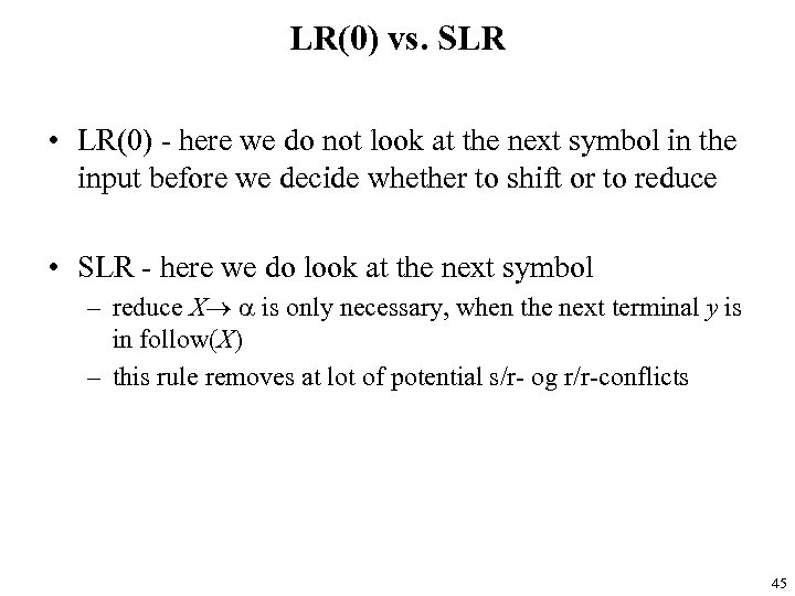 LR(0) vs. SLR • LR(0) - here we do not look at the next
