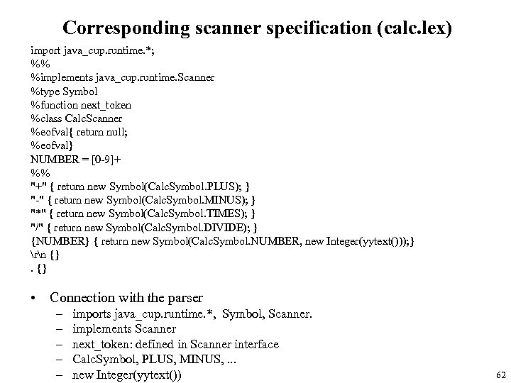 Corresponding scanner specification (calc. lex) import java_cup. runtime. *; %% %implements java_cup. runtime. Scanner