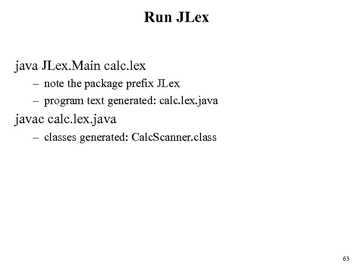 Run JLex java JLex. Main calc. lex – note the package prefix JLex –