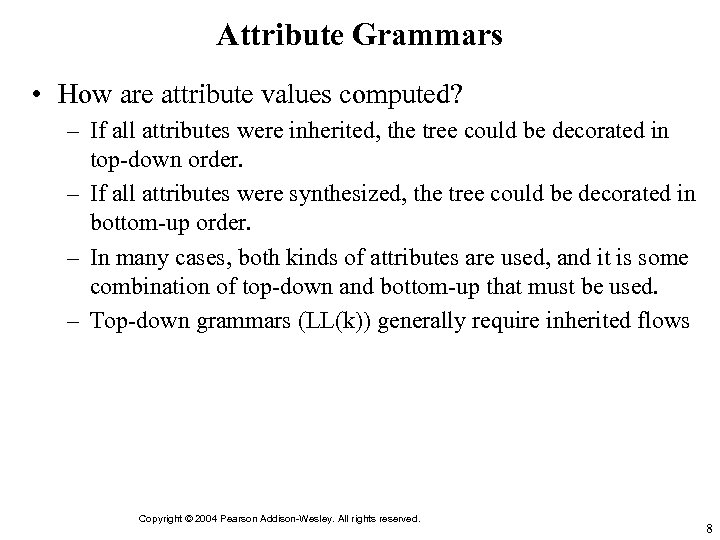 Attribute Grammars • How are attribute values computed? – If all attributes were inherited,