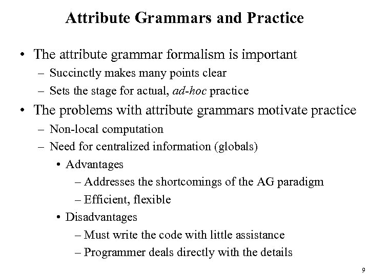 Attribute Grammars and Practice • The attribute grammar formalism is important – Succinctly makes