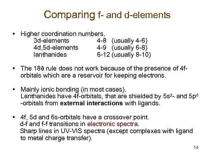 Comparing f- and d-elements • Higher coordination numbers, 3 d-elements 4 -8 (usually 4