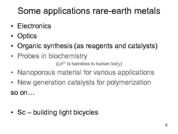 Some applications rare-earth metals • • Electronics Optics Organic synthesis (as reagents and catalysts)